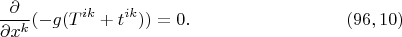 $$\frac{\partial}{\partial x^k}(-g(T^{ik}+t^{ik}))=0.\eqno(96,10)$$
