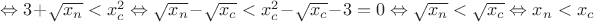 $\Leftrightarrow 3+\sqrt{x_n}<x_c^2 \Leftrightarrow \sqrt{x_n}-\sqrt{x_c}<x_c^2-\sqrt{x_c}-3=0 \Leftrightarrow \sqrt{x_n}<\sqrt{x_c} \Leftrightarrow x_n<x_c$