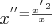 $x^''=\frac{{x^'}^2}{x}$