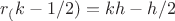 $r_(k-1/2)=kh-h/2$