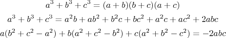 \begin{gather*}
a^3 + b^3 + c^3 = (a + b)(b + c)(a + c) \\
a^3 + b^3 + c^3 = a^2b + ab^2 + b^2c + bc^2 + a^2c + ac^2 + 2abc \\
a(b^2 + c^2 - a^2) + b(a^2 + c^2 - b^2) + c(a^2 + b^2 - c^2) = -2abc
\end{gather*}