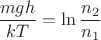 $\dfrac { mgh} {kT}={\ln \dfrac {n_2} {n_1}}$