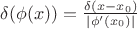 $\delta(\phi(x))= \frac {\delta(x-x_0)} {|\phi'(x_0)|}$