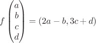 $f\begin{pmatrix} a\\ b\\ c\\ d \\ \end{pmatrix}=(2a-b,3c+d)$