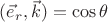 $({{\vec e}_r},\vec k) = \cos \theta$