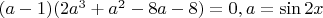 $(a-1)(2a^3+a^2-8a-8)=0, a=\sin 2x$