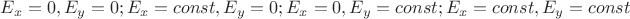 ${E_x=0,E_y=0;E_x=const,E_y=0;E_x=0,E_y=const;E_x=const,E_y=const}$