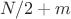$N/2 + m$