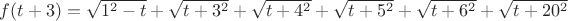 $f(t+3)=\sqrt{1^2-t}+\sqrt{t+3^2}+\sqrt{t+4^2}+\sqrt{t+5^2}+\sqrt{t+6^2}+\sqrt{t+20^2}$