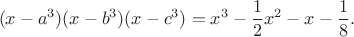 $$(x-a^3)(x-b^3)(x-c^3)=x^3-\frac12x^2-x-\frac18.$$