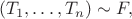 $$(T_1,\ldots ,T_n)\sim F,$$