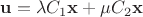 $\mathbf u = \lambda C_1 \mathbf x + \mu C_2\mathbf x$