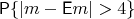 $\mathsf P\{ |m-\mathsf E m| > 4\}$