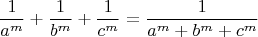 \[
\dfrac1{a^m} + \dfrac1{b^m} + \dfrac1{c^m} = \dfrac{1}{a^m + b^m + c^m}
\]