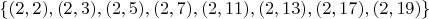 $\{(2,2),(2,3),(2,5),(2,7),(2,11),(2,13),(2,17),(2,19)\}$