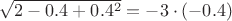 $\sqrt{2-0.4+0.4^2}=-3\cdot(-0.4)$