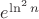$e^{\ln^2n}$
