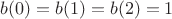 $b(0)=b(1)=b(2)=1$