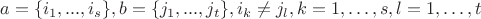 $a=\{i_1,...,i_s\}, b=\{j_1,...,j_t\}, i_k\ne j_l, k=1,\ldots, s, l=1,\ldots, t$