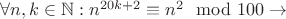 $\forall n,k\in \mathbb N: n^{20k+2}\equiv n^2 \mod 100\to$