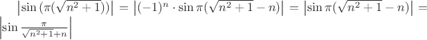 $\left\lvert\sin{(\pi(\sqrt{n^2+1}))}\right\rvert=\left\lvert(-1)^n\cdot \sin{\pi(\sqrt{n^2+1}- n)}\right\rvert = \left\lvert\sin{\pi(\sqrt{n^2+1}- n)}\right\rvert = \left\lvert\sin{\frac{\pi}{\sqrt{n^2+1} + n}}\right\rvert $