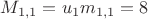 $M_{1,1}=u_1m_{1,1}=8$