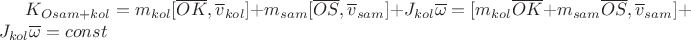 $K_{O sam+kol}=m_{kol}[\overline {OK},\overline v_{kol}]+m_{sam}[\overline {OS},\overline v_{sam}]+J_{kol}\overline \omega=[m_{kol} \overline {OK}+m_{sam} \overline {OS},\overline v_{sam}]+J_{kol}\overline \omega=const$