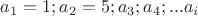 $a_1=1; a_2=5; a_3;a_4; ... a_i $