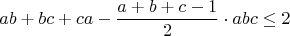 $$ab+bc+ca-\frac{a+b+c-1}{2}\cdot abc\le 2$$