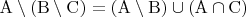 $\mathrm{A}\setminus(\mathrm{B}\setminus\mathrm{C})=(\mathrm{A}\setminus\mathrm{B})\cup(\mathrm{A}\cap\mathrm{C})$