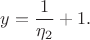$$y= \frac{1}{\eta_2}+1.$$