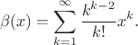 $$\beta(x)=\sum\limits_{k=1}^\infty\frac{k^{k-2}}{k!}x^k.$$