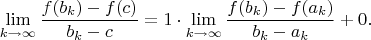 $$\lim\limits_{k\to\infty}\frac{f(b_k)-f(c)}{b_k-c}=1\cdot\lim\limits_{k\to\infty}\frac{f(b_k)-f(a_k)}{b_k-a_k}+0.$$