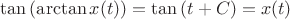 $\tan{(\arctan{x(t)})} = \tan{(t+C)} = x(t)$