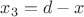 $x_3=d-x$