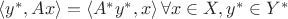 $\langle y^\ast, Ax \rangle = \langle A^\ast y^\ast, x\rangle \, \forall x \in X, y^\ast \in Y^\ast $