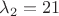 $\lambda_2=21$