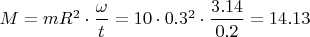 $ M = m R^2 \cdot  \dfrac{\omega}{t} = 10 \cdot 0.3^2 \cdot \dfrac{3.14}{0.2} = 14.13 $