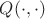 $Q(\cdot, \cdot)$