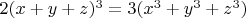 $2(x+y+z)^3=3(x^3+y^3+z^3)$