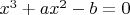 $x^3+ax^2-b=0$
