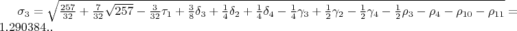$\sigma_{3}=\sqrt{\frac{257}{32}+\frac{7}{32}\sqrt{257}-\frac{3}{32}\tau_{1}+\frac{3}{8}\delta_{3}+\frac{1}{4}\delta_{2}+\frac{1}{4}\delta_{4}-\frac{1}{4}\gamma_{3}+\frac{1}{2}\gamma_{2}-\frac{1}{2}\gamma_{4}-\frac{1}{2}\rho_{3}-\rho_{4}-\rho_{10}-\rho_{11}}=1.290384..$