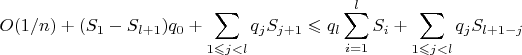 $$O(1/n) + (S_1 - S_{l+1})q_0 + \sum \limits_{1 \leqslant j < l} q_jS_{j+1} \leqslant q_l\sum \limits_{i = 1}^l S_i + \sum \limits_{1 \leqslant j < l} q_jS_{l+1-j}$$