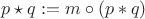 $$p\star q:=m\circ(p\ast q)$$