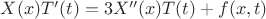 $ X(x)T'(t) = 3 X''(x)T(t) + f(x,t) $