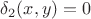 $\delta_2(x,y)=0$