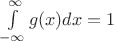 $\int\limits_{- \infty}^{\infty}g(x)dx = 1$