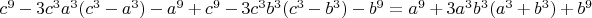 $c^9-3c^3a^3(c^3-a^3)-a^9+c^9-3c^3b^3(c^3-b^3)-b^9=a^9+3a^3b^3      (a^3+b^3)+b^9$