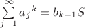 $\sum\limits_{j=1}^{\infty}{a_j}^k=b_{k-1}S$