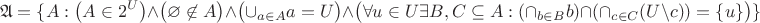 $$\mathfrak{A}=\{A:\big(A\in{2^U}\big)\wedge\big(\varnothing \not\in A\big) \wedge\big( \cup_{a\in A}a=U \big) \wedge \big(\forall u \in U \exists B,C \subseteq A:(\cap_{b \in B}b) \cap (\cap_{c \in C}(U\setminus c))=\{u\} \big)\}$$